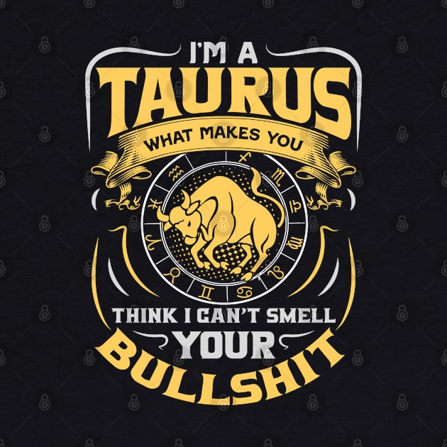 I'm a taurus, what makes you think I can't smell your bullshit- Taurus by cheesefries